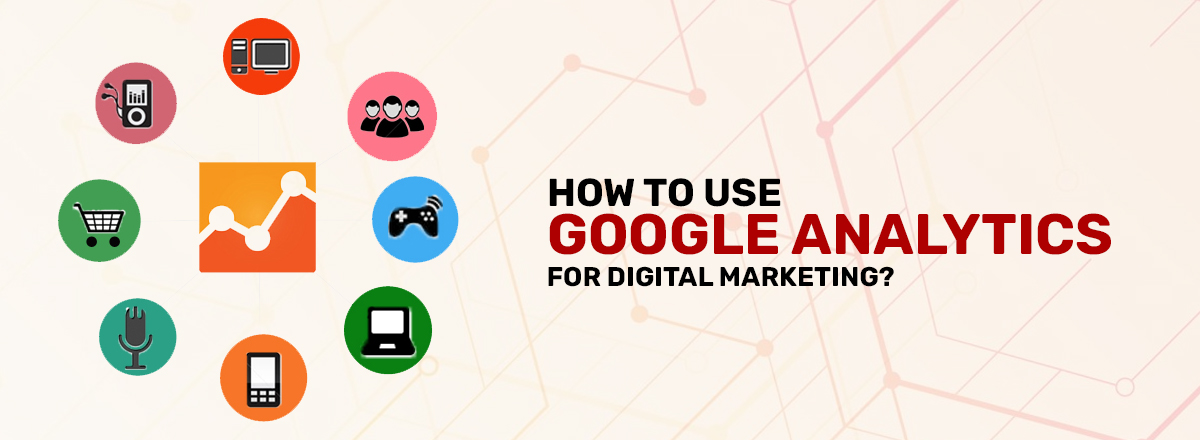 How to Use Google Analytics for Digital Marketing